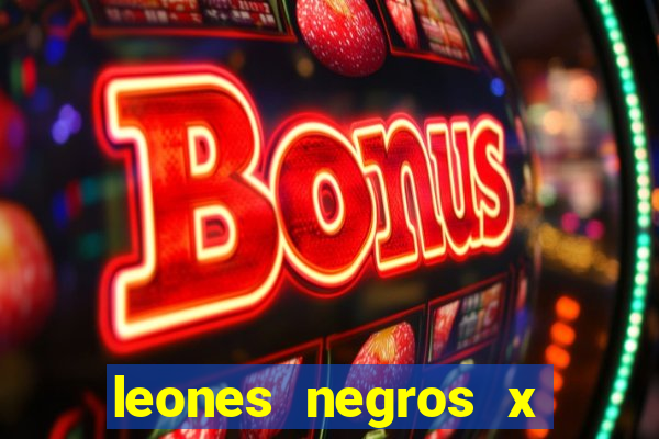 leones negros x mineros zacatecas