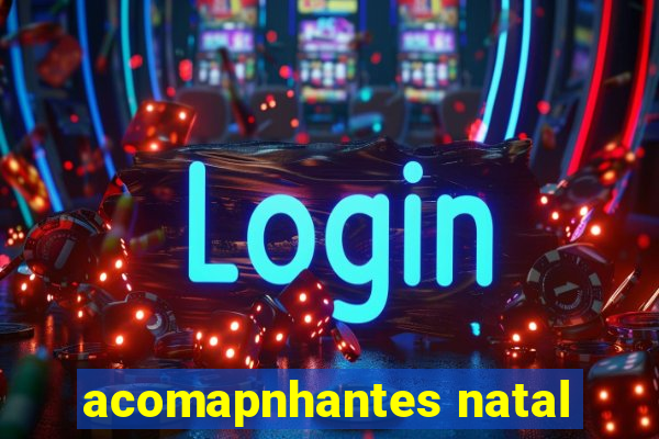 acomapnhantes natal