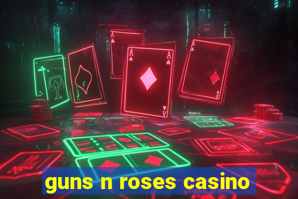 guns n roses casino