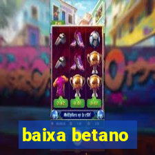 baixa betano