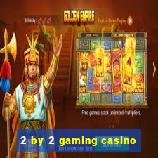 2 by 2 gaming casino