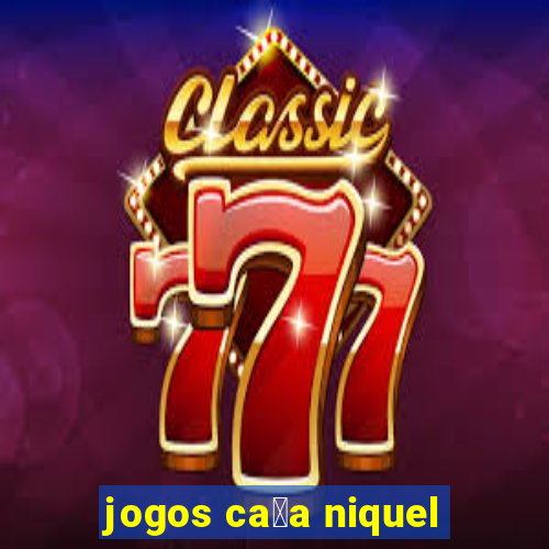 jogos ca莽a niquel