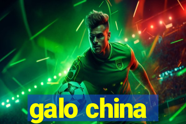 galo china