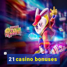 21 casino bonuses