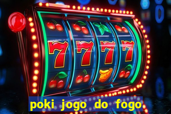 poki jogo do fogo e agua