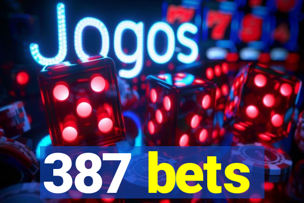 387 bets