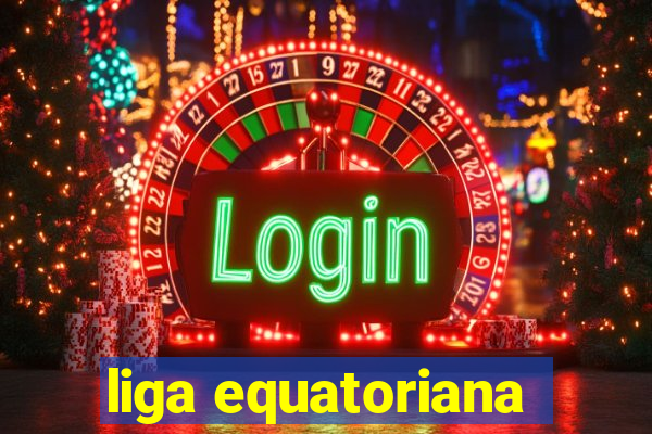 liga equatoriana