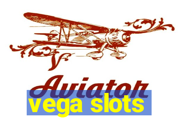 vega slots