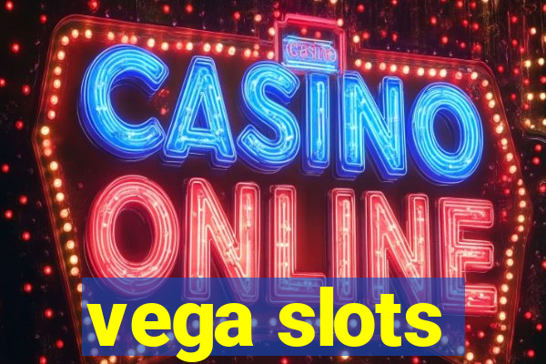 vega slots