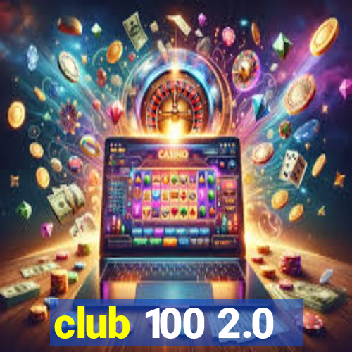 club 100 2.0