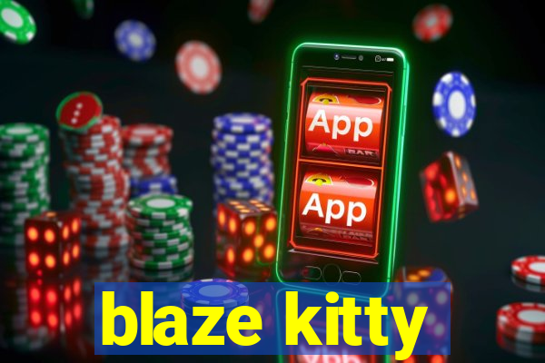 blaze kitty