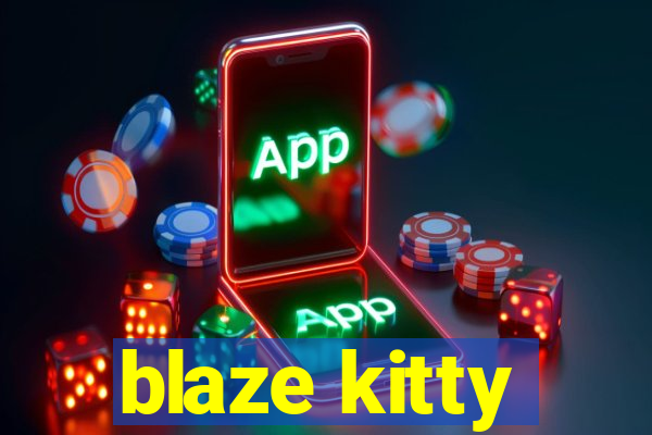 blaze kitty