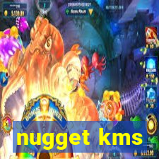 nugget kms