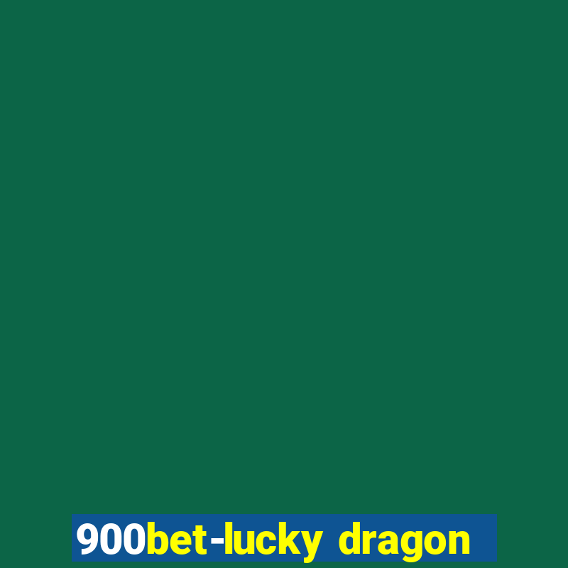 900bet-lucky dragon