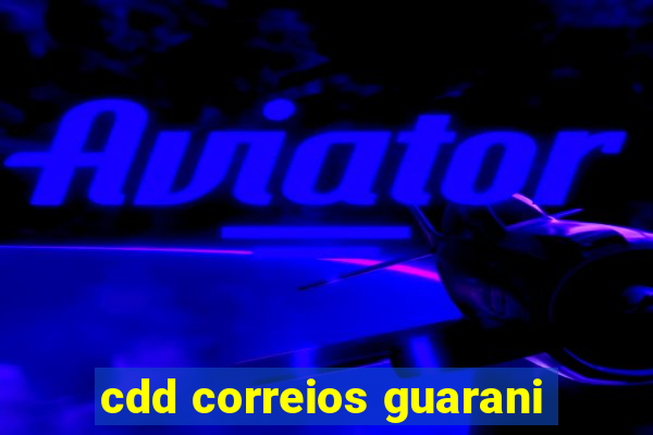 cdd correios guarani