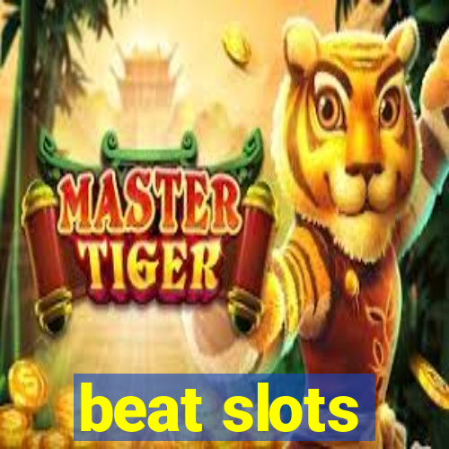 beat slots