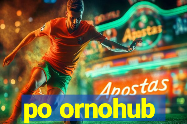 po ornohub