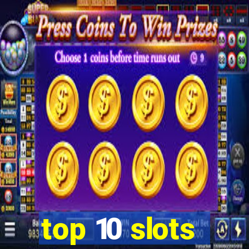 top 10 slots