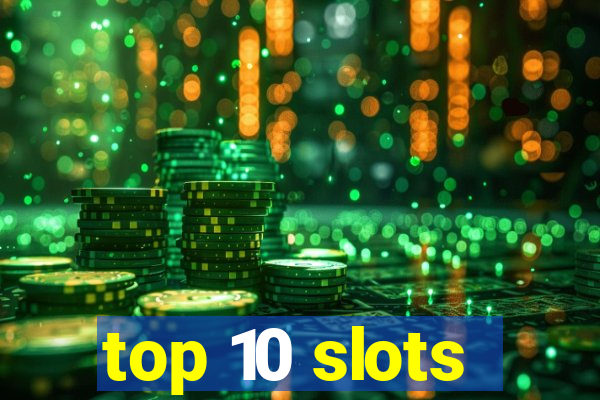 top 10 slots