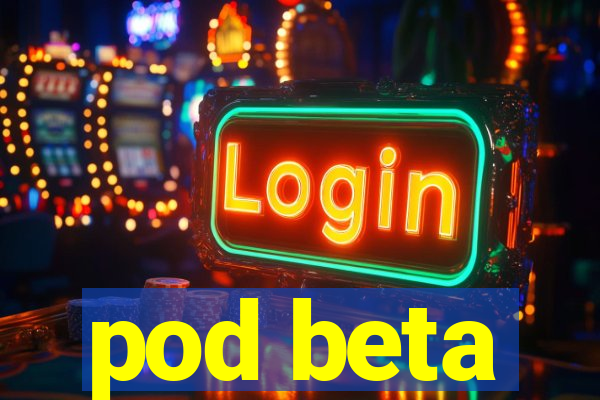 pod beta