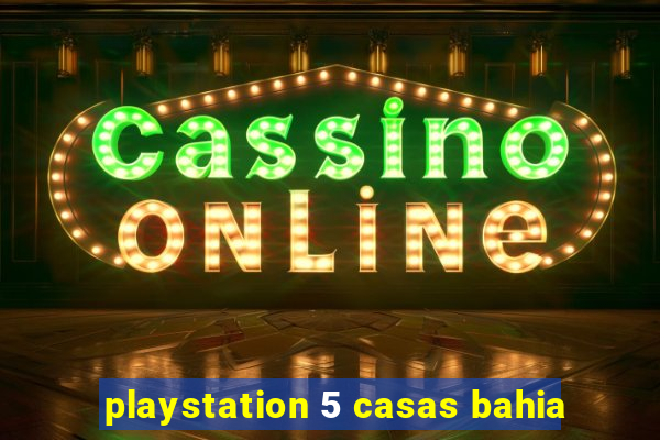 playstation 5 casas bahia