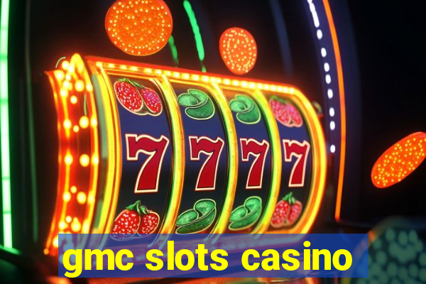 gmc slots casino