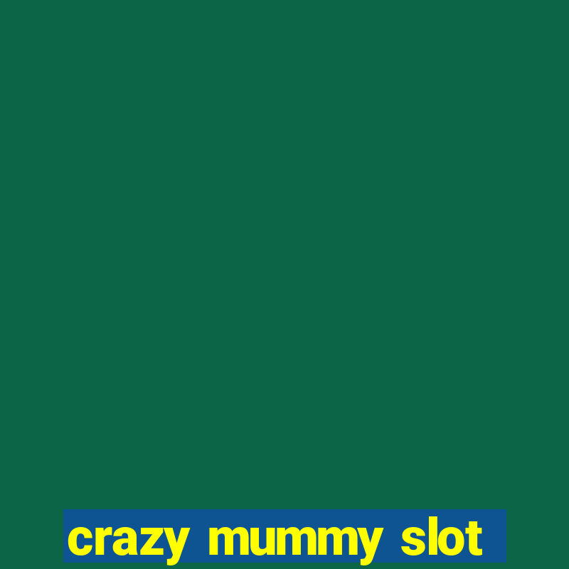 crazy mummy slot