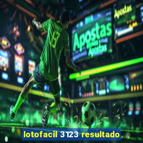 lotofacil 3123 resultado