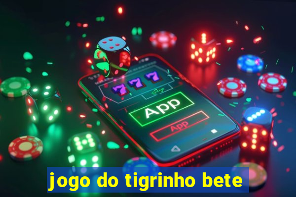 jogo do tigrinho bete