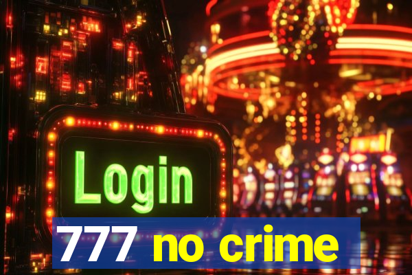 777 no crime