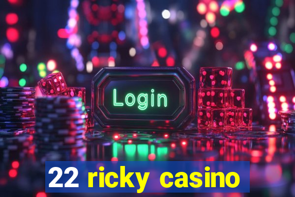 22 ricky casino