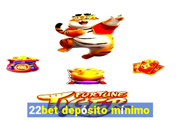 22bet depósito mínimo