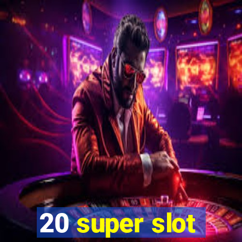 20 super slot