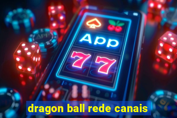 dragon ball rede canais