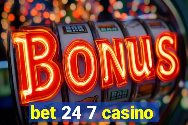 bet 24 7 casino