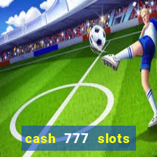 cash 777 slots paga mesmo