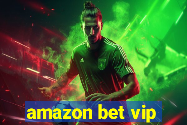 amazon bet vip