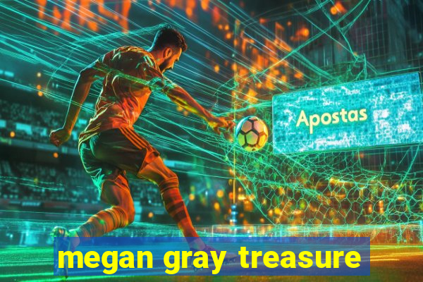 megan gray treasure