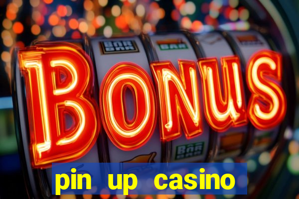 pin up casino ganhar dinheiro