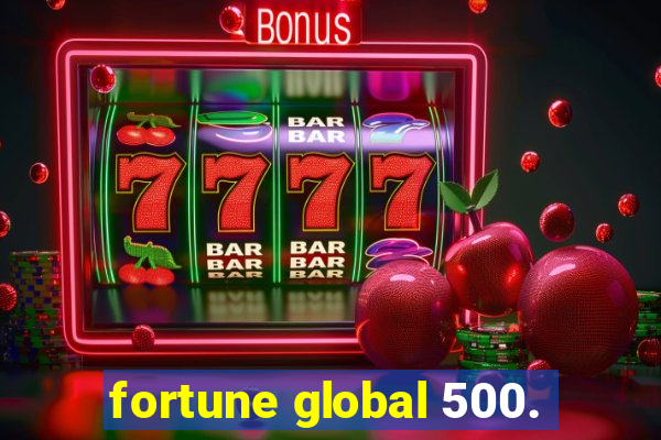 fortune global 500.