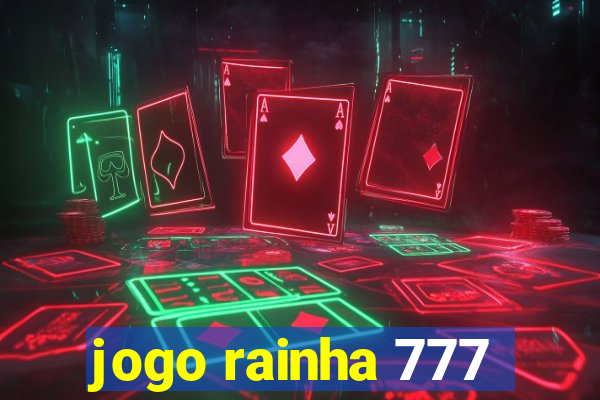 jogo rainha 777