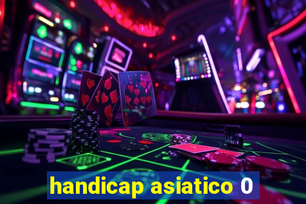 handicap asiatico 0