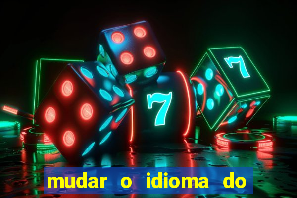 mudar o idioma do windows 11