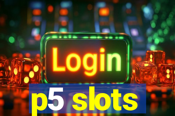 p5 slots