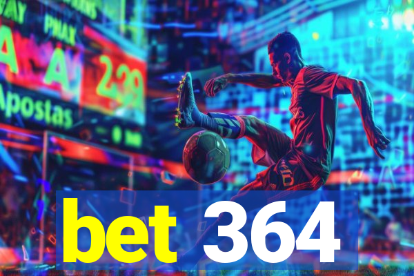 bet 364