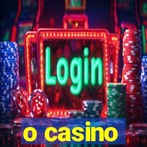 o casino