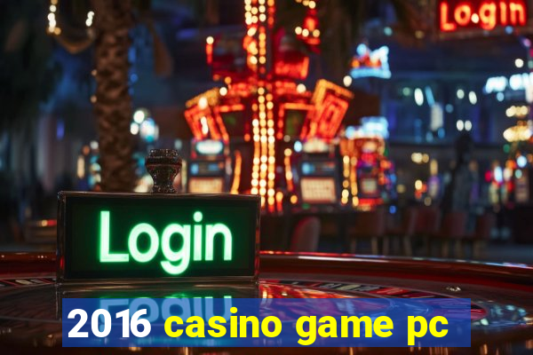 2016 casino game pc