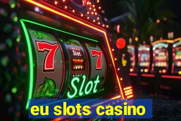 eu slots casino