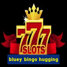 bluey bingo hugging