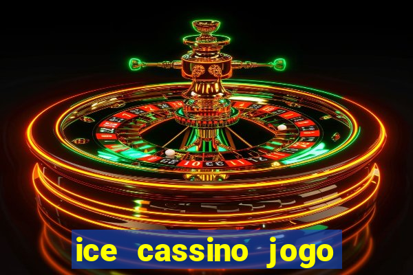 ice cassino jogo de aposta